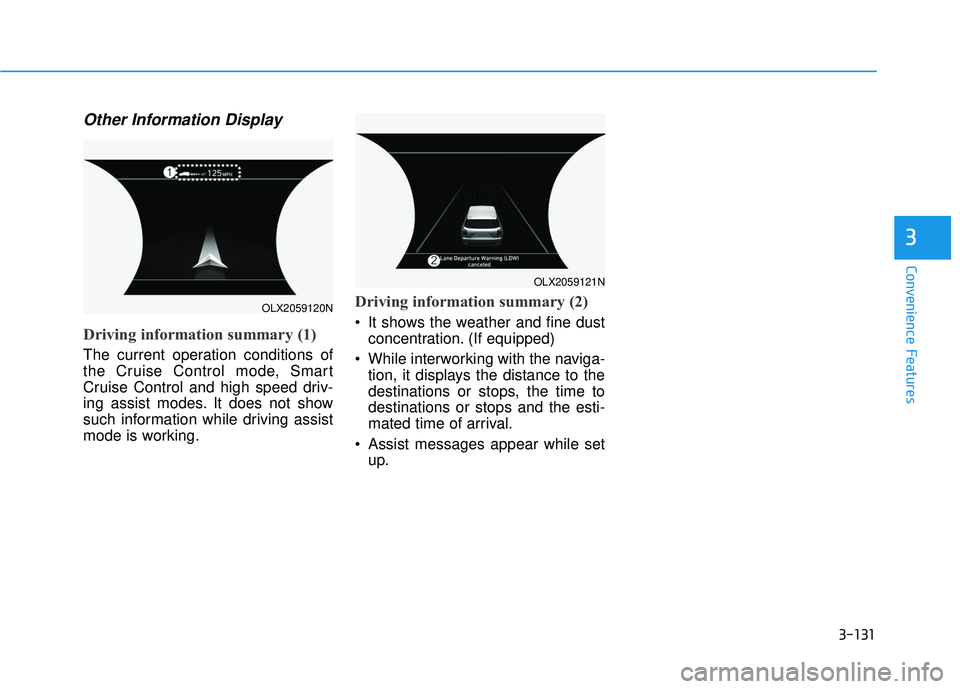 HYUNDAI PALISADE 2022 Owners Manual 3-131
Convenience Features
3
Other Information Display
Driving information summary (1)
The current operation conditions of
the Cruise Control mode, Smart
Cruise Control and high speed driv-
ing assist HYUNDAI PALISADE 2022 Owners Manual 3-131
Convenience Features
3
Other Information Display
Driving information summary (1)
The current operation conditions of
the Cruise Control mode, Smart
Cruise Control and high speed driv-
ing assist