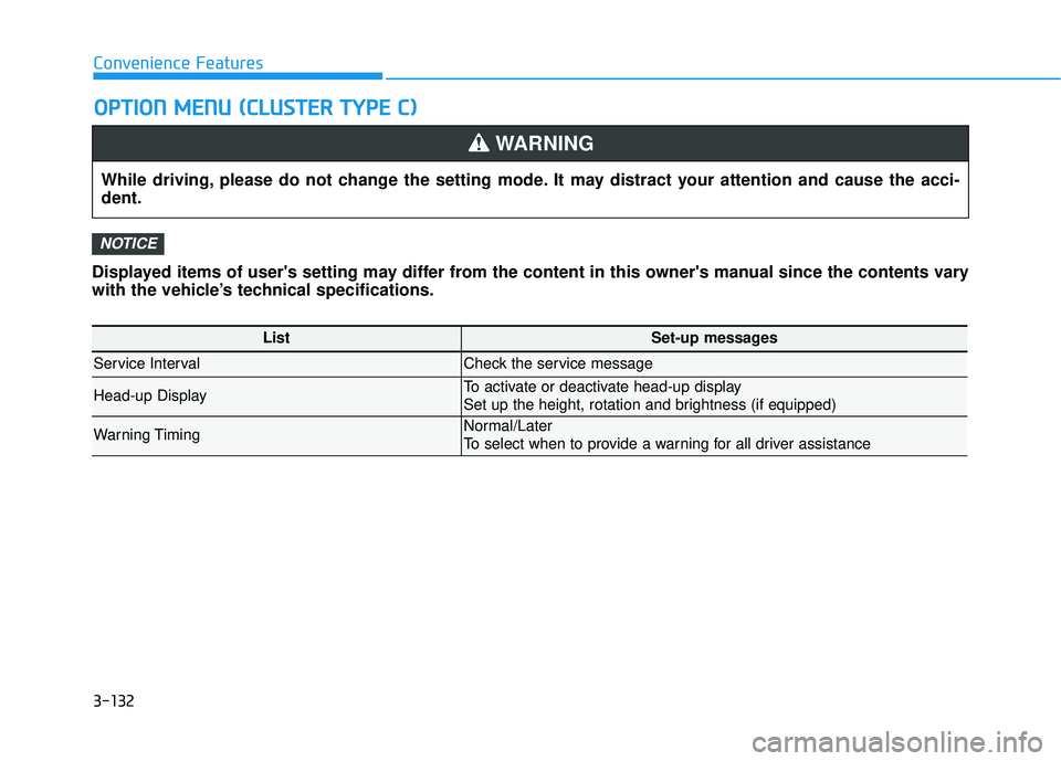 HYUNDAI PALISADE 2022  Owners Manual 3-132
Convenience Features
Displayed items of users setting may differ from the content in this owners manual since the contents vary
with the vehicle’s technical specifications.
NOTICE
O O P PT T