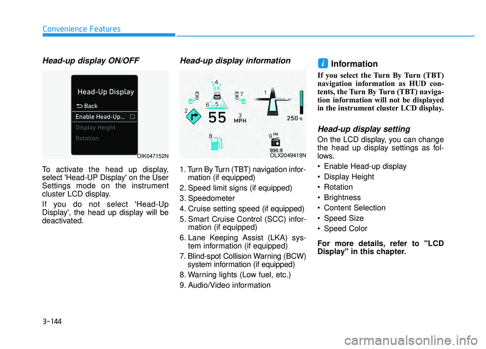HYUNDAI PALISADE 2022  Owners Manual 3-144
Convenience Features
Head-up display ON/OFF
To activate the head up display,
select Head-UP Display on the User
Settings mode on the instrument
cluster LCD display.
If you do not select Head-