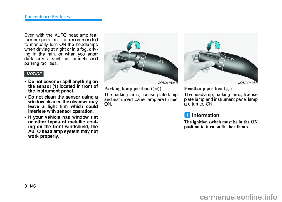 HYUNDAI PALISADE 2022 Owners Manual 3-146
Convenience Features
Even with the AUTO headlamp fea-
ture in operation, it is recommended
to manually turn ON the headlamps
when driving at night or in a fog, driv-
ing in the rain, or when you HYUNDAI PALISADE 2022 Owners Manual 3-146
Convenience Features
Even with the AUTO headlamp fea-
ture in operation, it is recommended
to manually turn ON the headlamps
when driving at night or in a fog, driv-
ing in the rain, or when you