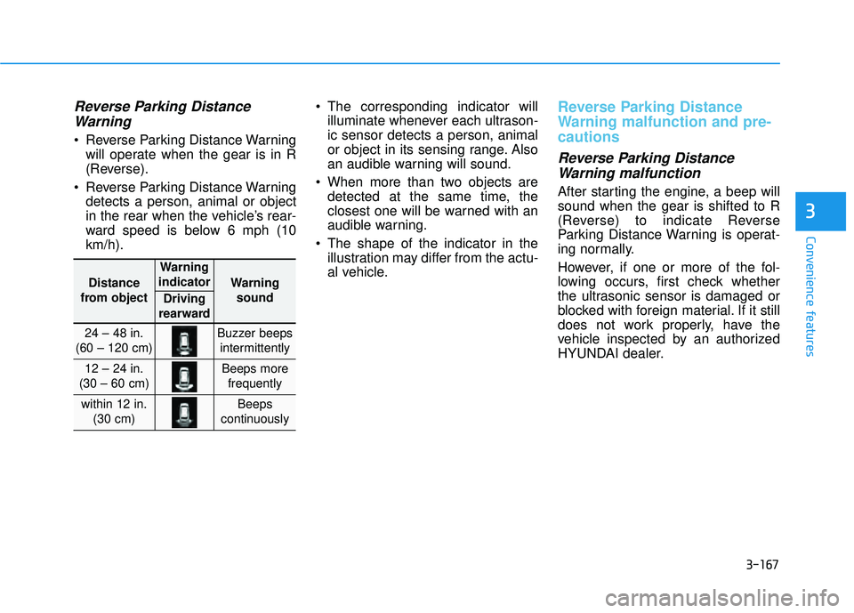 HYUNDAI PALISADE 2022 Owners Manual 3-167
Convenience features
3
Reverse Parking DistanceWarning
Reverse Parking Distance Warning
will operate when the gear is in R
(Reverse).
Reverse Parking Distance Warning detects a person, animal HYUNDAI PALISADE 2022 Owners Manual 3-167
Convenience features
3
Reverse Parking DistanceWarning
Reverse Parking Distance Warning
will operate when the gear is in R
(Reverse).
Reverse Parking Distance Warning detects a person, animal