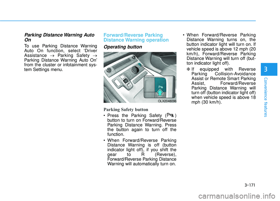 HYUNDAI PALISADE 2022  Owners Manual 3-171
Convenience features
3
Parking Distance Warning AutoOn
To use Parking Distance Warning
Auto On function, select ‘Driver
Assistance  →Parking Safety →
Parking Distance Warning Auto On’
fr