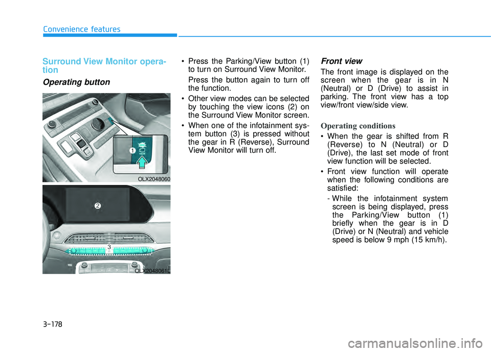 HYUNDAI PALISADE 2022  Owners Manual 3-178
Convenience features
Surround View Monitor opera-
tion
Operating button
 Press the Parking/View button (1)to turn on Surround View Monitor.
Press the button again to turn off
the function.
 Othe