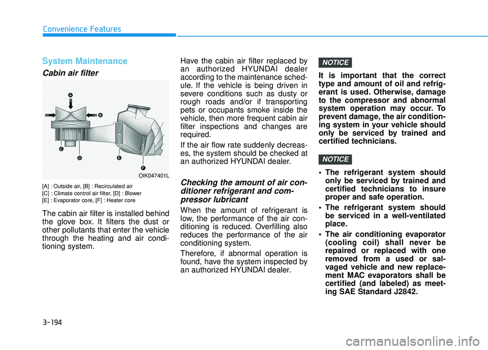 HYUNDAI PALISADE 2022  Owners Manual 3-194
Convenience Features
System Maintenance
Cabin air filter
[A] : Outside air, [B] : Recirculated air
[C] : Climate control air filter, [D] : Blower
[E] : Evaporator core, [F] : Heater core
The cab