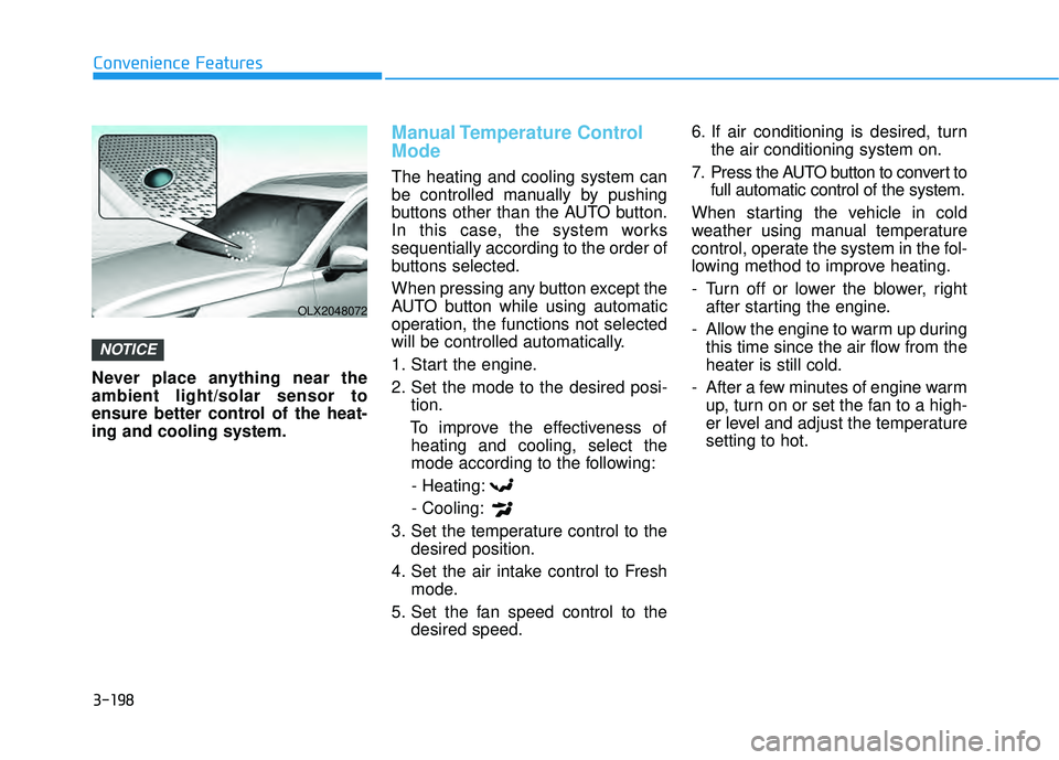 HYUNDAI PALISADE 2022 Owners Manual 3-198
Convenience Features
Never place anything near the
ambient light/solar sensor to
ensure better control of the heat-
ing and cooling system.
Manual Temperature Control
Mode
The heating and cooli HYUNDAI PALISADE 2022 Owners Manual 3-198
Convenience Features
Never place anything near the
ambient light/solar sensor to
ensure better control of the heat-
ing and cooling system.
Manual Temperature Control
Mode
The heating and cooli
