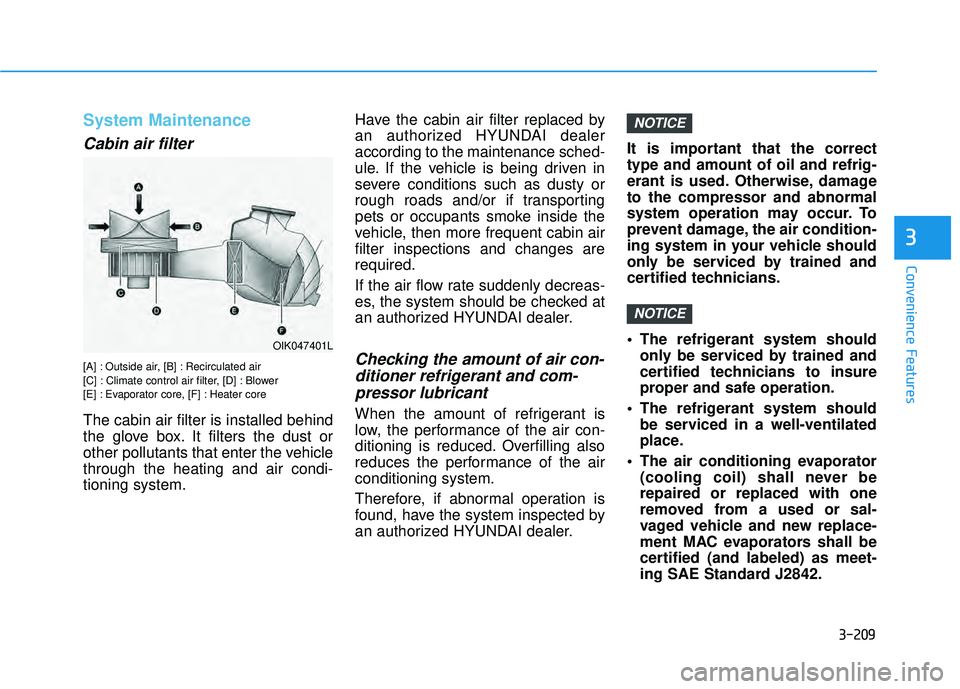 HYUNDAI PALISADE 2022  Owners Manual 3-209
Convenience Features
3
System Maintenance
Cabin air filter
[A] : Outside air, [B] : Recirculated air
[C] : Climate control air filter, [D] : Blower
[E] : Evaporator core, [F] : Heater core
The c