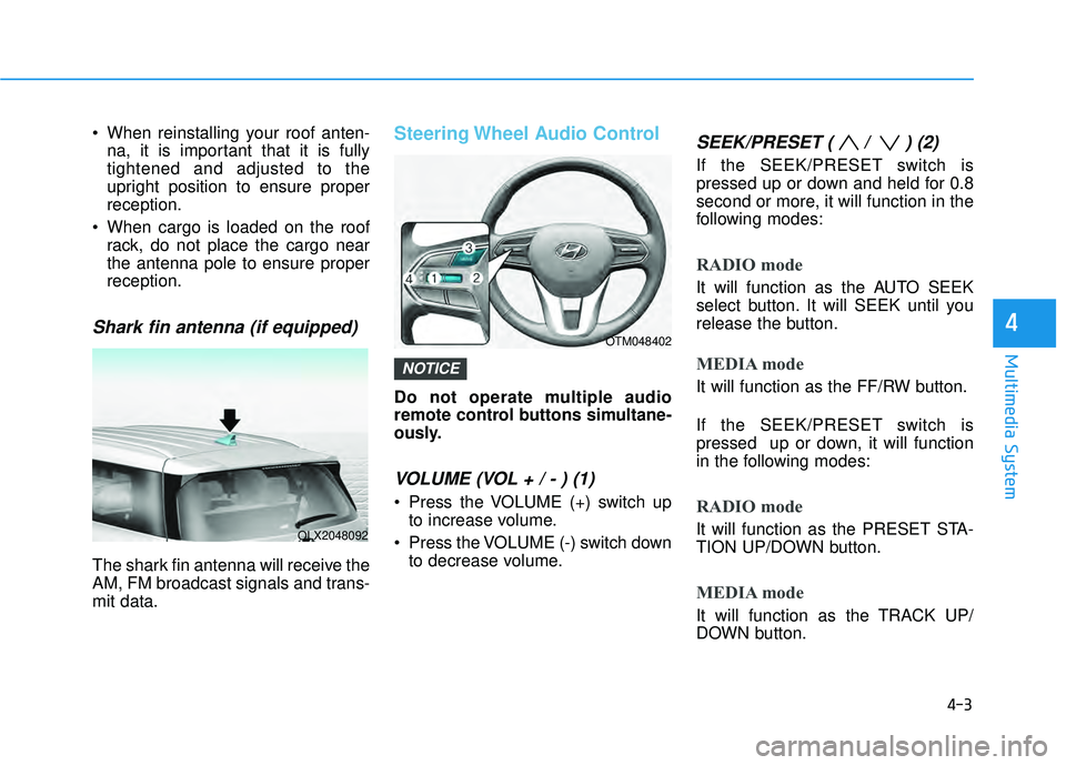 HYUNDAI PALISADE 2022  Owners Manual • When reinstalling your roof anten-na, it is important that it is fully
tightened and adjusted to the
upright position to ensure proper
reception.
 When cargo is loaded on the roof rack, do not pla