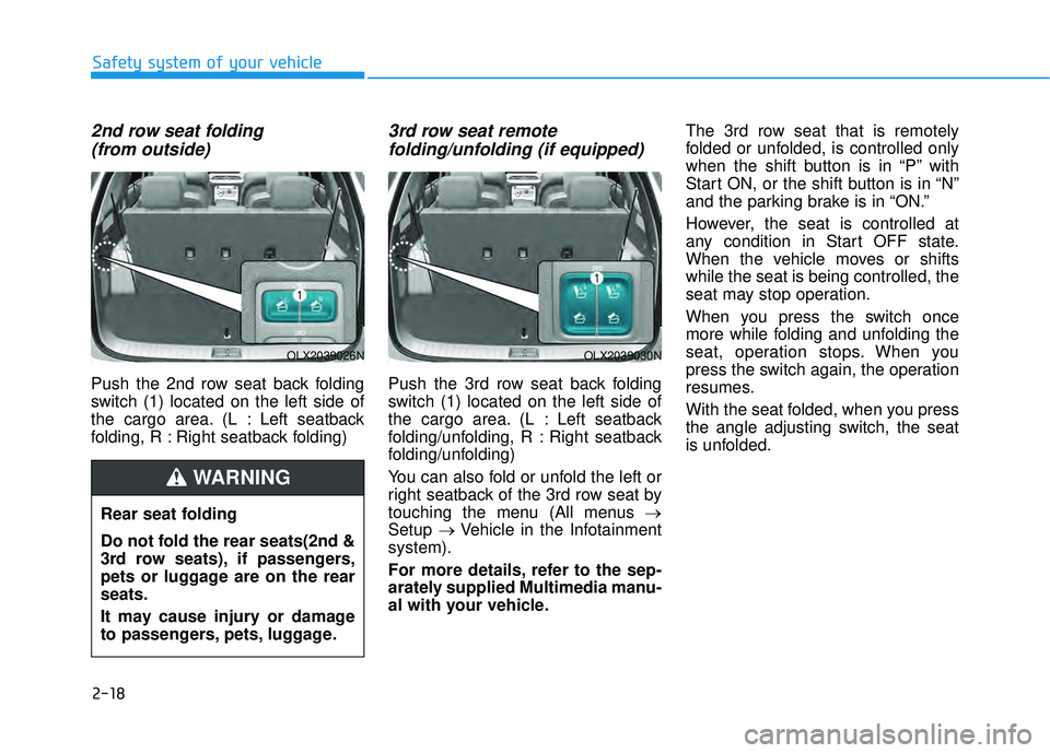 HYUNDAI PALISADE 2022 Owners Manual 2-18
Safety system of your vehicle
2nd row seat folding (from outside)
Push the 2nd row seat back folding
switch (1) located on the left side of
the cargo area. (L : Left seatback
folding, R : Right s HYUNDAI PALISADE 2022 Owners Manual 2-18
Safety system of your vehicle
2nd row seat folding (from outside)
Push the 2nd row seat back folding
switch (1) located on the left side of
the cargo area. (L : Left seatback
folding, R : Right s