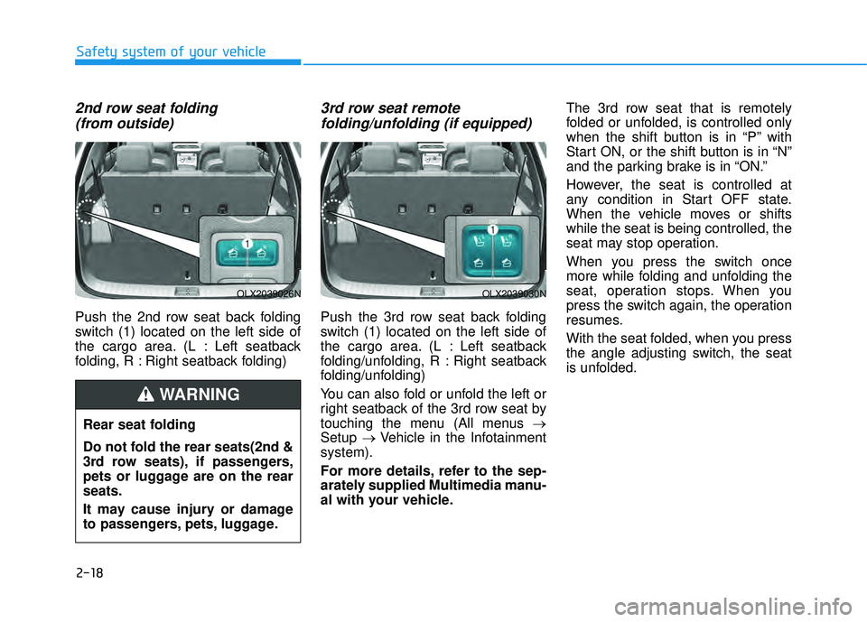 HYUNDAI PALISADE 2022  Owners Manual 2-18
Safety system of your vehicle
2nd row seat folding (from outside)
Push the 2nd row seat back folding
switch (1) located on the left side of
the cargo area. (L : Left seatback
folding, R : Right s