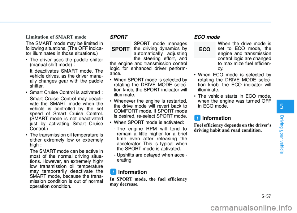 HYUNDAI PALISADE 2022 Owners Manual 5-57
Driving your vehicle
5
Limitation of SMART mode
The SMART mode may be limited in
following situations. (The OFF indica-
tor illuminates in those situations.)
The driver uses the paddle shifter HYUNDAI PALISADE 2022 Owners Manual 5-57
Driving your vehicle
5
Limitation of SMART mode
The SMART mode may be limited in
following situations. (The OFF indica-
tor illuminates in those situations.)
The driver uses the paddle shifter