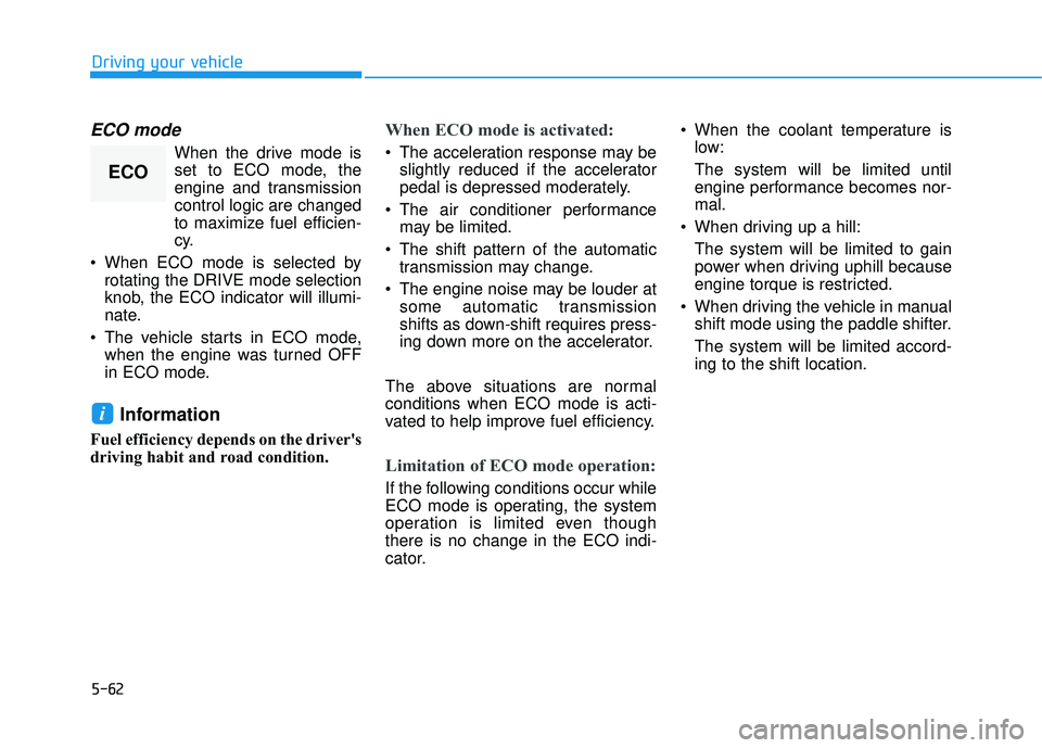 HYUNDAI PALISADE 2022 Owners Manual 5-62
Driving your vehicle
ECO mode
When the drive mode isset to ECO mode, the
engine and transmission
control logic are changed
to maximize fuel efficien-
cy.
When ECO mode is selected by rotating th HYUNDAI PALISADE 2022 Owners Manual 5-62
Driving your vehicle
ECO mode
When the drive mode isset to ECO mode, the
engine and transmission
control logic are changed
to maximize fuel efficien-
cy.
When ECO mode is selected by rotating th