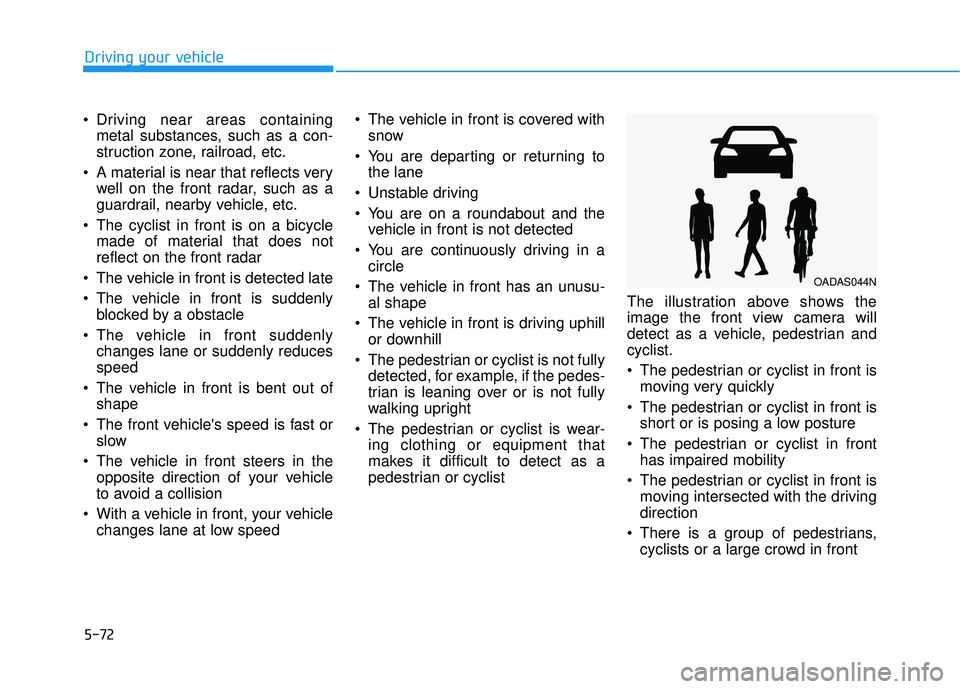 HYUNDAI PALISADE 2022 Owners Manual 5-72
Driving your vehicle
Driving near areas containing metal substances, such as a con-
struction zone, railroad, etc.
A material is near that reflects very well on the front radar, such as a
guard HYUNDAI PALISADE 2022 Owners Manual 5-72
Driving your vehicle
Driving near areas containing metal substances, such as a con-
struction zone, railroad, etc.
A material is near that reflects very well on the front radar, such as a
guard