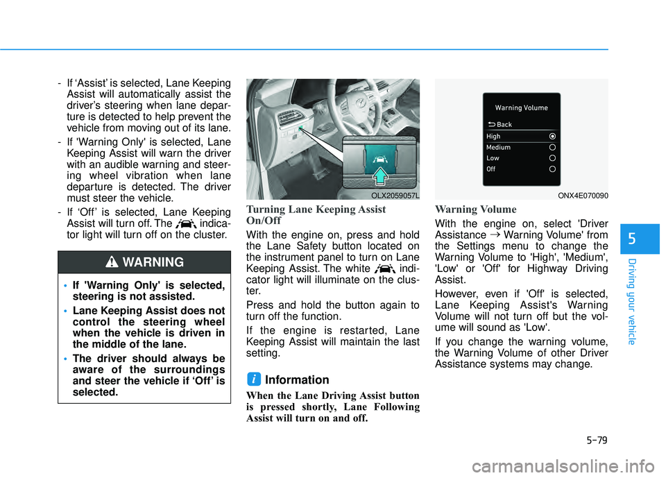 HYUNDAI PALISADE 2022 Owners Manual 5-79
Driving your vehicle
5
- If ‘Assist’ is selected, Lane KeepingAssist will automatically assist the
driver’s steering when lane depar-
ture is detected to help prevent the
vehicle from movin HYUNDAI PALISADE 2022 Owners Manual 5-79
Driving your vehicle
5
- If ‘Assist’ is selected, Lane KeepingAssist will automatically assist the
driver’s steering when lane depar-
ture is detected to help prevent the
vehicle from movin