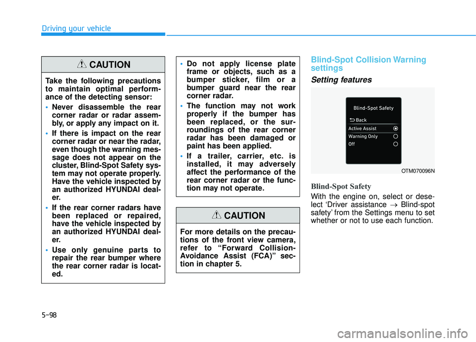 HYUNDAI PALISADE 2022 Owners Manual 5-98
Driving your vehicle
Blind-Spot Collision Warning
settings
Setting features
Blind-Spot Safety
With the engine on, select or dese-
lect ‘Driver assistance →Blind-spot
safety’ from the Set HYUNDAI PALISADE 2022 Owners Manual 5-98
Driving your vehicle
Blind-Spot Collision Warning
settings
Setting features
Blind-Spot Safety
With the engine on, select or dese-
lect ‘Driver assistance →Blind-spot
safety’ from the Set