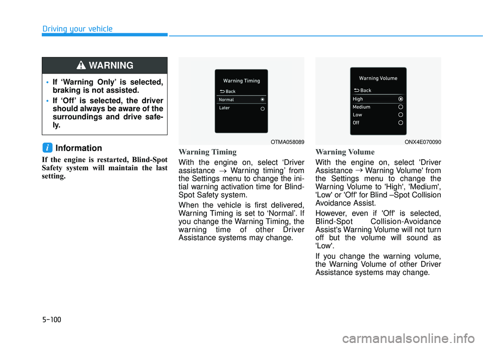 HYUNDAI PALISADE 2022 Owners Manual 5-100
Driving your vehicle
Information
If the engine is restarted, Blind-Spot
Safety system will maintain the last
setting.Warning Timing
With the engine on, select ‘Driver
assistance →Warning tim HYUNDAI PALISADE 2022 Owners Manual 5-100
Driving your vehicle
Information
If the engine is restarted, Blind-Spot
Safety system will maintain the last
setting.Warning Timing
With the engine on, select ‘Driver
assistance →Warning tim