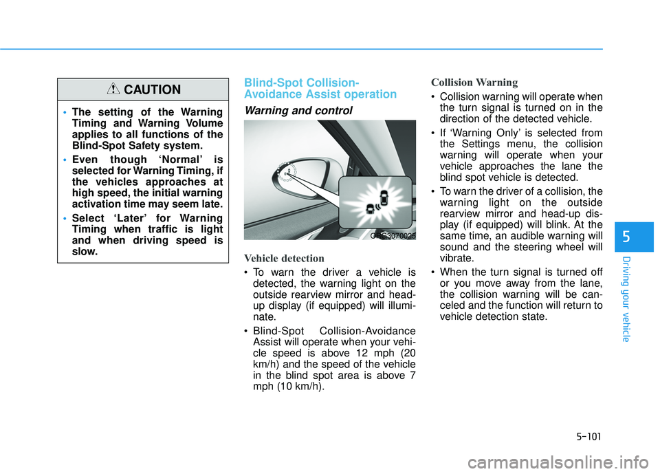 HYUNDAI PALISADE 2022 Owners Manual 5-101
Driving your vehicle
5
Blind-Spot Collision-
Avoidance Assist operation
Warning and control
Vehicle detection
To warn the driver a vehicle isdetected, the warning light on the
outside rearview HYUNDAI PALISADE 2022 Owners Manual 5-101
Driving your vehicle
5
Blind-Spot Collision-
Avoidance Assist operation
Warning and control
Vehicle detection
To warn the driver a vehicle isdetected, the warning light on the
outside rearview
