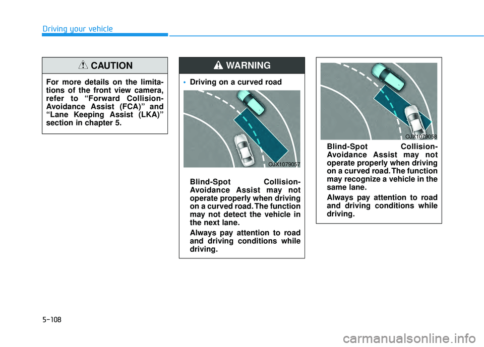 HYUNDAI PALISADE 2022 Owners Manual 5-108
Driving your vehicleFor more details on the limita-
tions of the front view camera,
refer to “Forward Collision-
Avoidance Assist (FCA)” and
“Lane Keeping Assist (LKA)”
section in chapte HYUNDAI PALISADE 2022 Owners Manual 5-108
Driving your vehicleFor more details on the limita-
tions of the front view camera,
refer to “Forward Collision-
Avoidance Assist (FCA)” and
“Lane Keeping Assist (LKA)”
section in chapte