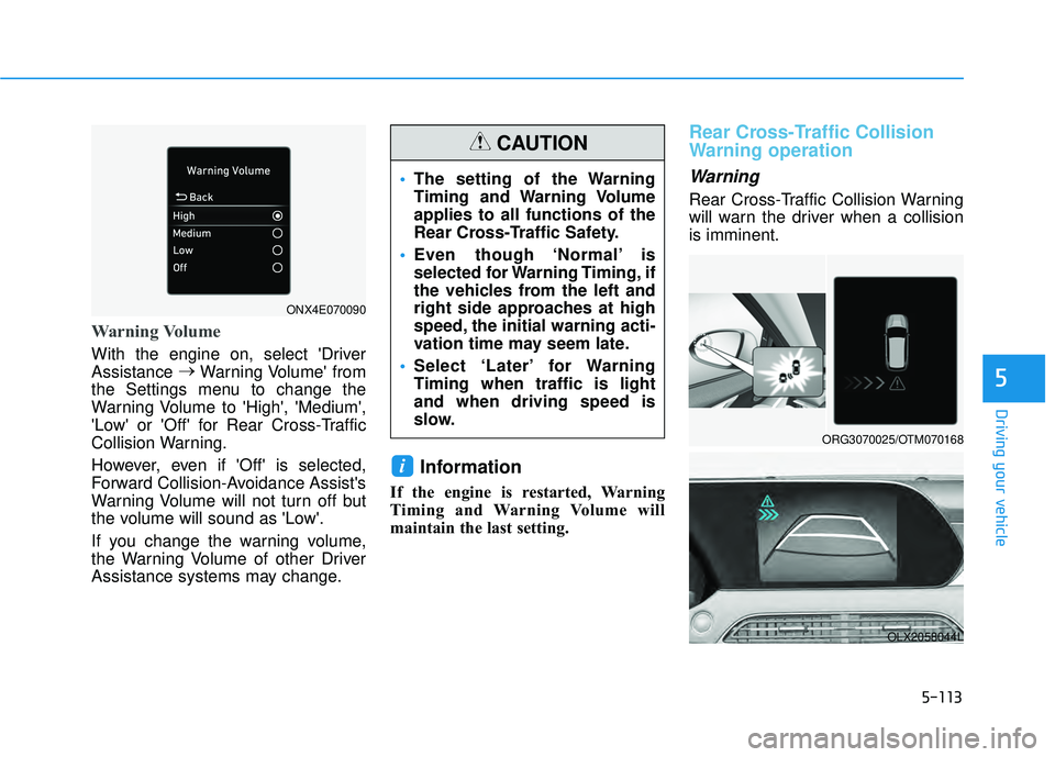 HYUNDAI PALISADE 2022 Owners Manual 5-113
Driving your vehicle
5
Warning Volume
With the engine on, select Driver
Assistance →
Warning Volume from
the Settings menu to change the
Warning Volume to High, Medium,
Low or Off fo HYUNDAI PALISADE 2022 Owners Manual 5-113
Driving your vehicle
5
Warning Volume
With the engine on, select Driver
Assistance →
Warning Volume from
the Settings menu to change the
Warning Volume to High, Medium,
Low or Off fo