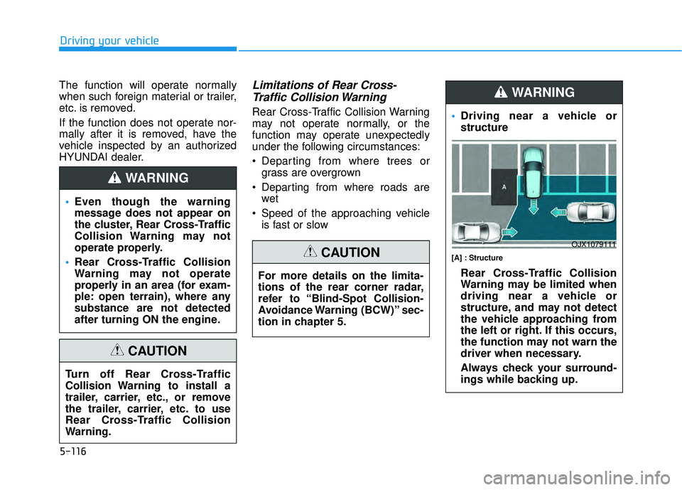 HYUNDAI PALISADE 2022 Owners Manual 5-116
Driving your vehicle
The function will operate normally
when such foreign material or trailer,
etc. is removed.
If the function does not operate nor-
mally after it is removed, have the
vehicle HYUNDAI PALISADE 2022 Owners Manual 5-116
Driving your vehicle
The function will operate normally
when such foreign material or trailer,
etc. is removed.
If the function does not operate nor-
mally after it is removed, have the
vehicle