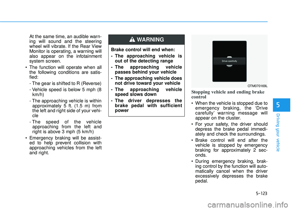HYUNDAI PALISADE 2022 Owners Manual 5-123
Driving your vehicle
5
At the same time, an audible warn-
ing will sound and the steering
wheel will vibrate. If the Rear View
Monitor is operating, a warning will
also appear on the infotainmen HYUNDAI PALISADE 2022 Owners Manual 5-123
Driving your vehicle
5
At the same time, an audible warn-
ing will sound and the steering
wheel will vibrate. If the Rear View
Monitor is operating, a warning will
also appear on the infotainmen