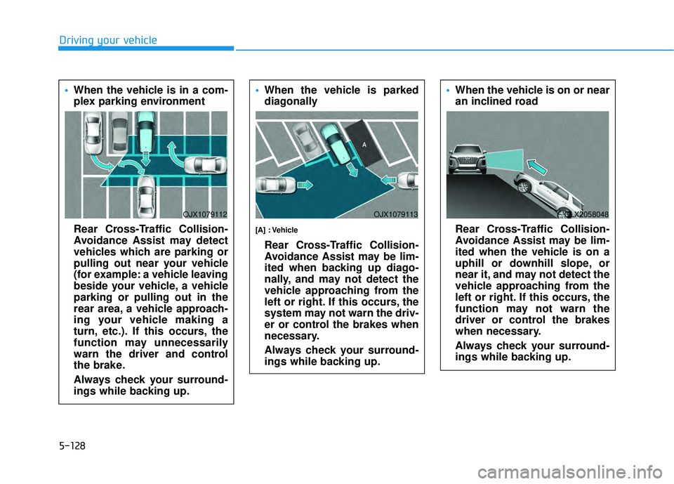 HYUNDAI PALISADE 2022 Owners Manual 5-128
Driving your vehicle When the vehicle is in a com-
plex parking environment
Rear Cross-Traffic Collision-
Avoidance Assist may detect
vehicles which are parking or
pulling out near your vehicle
HYUNDAI PALISADE 2022 Owners Manual 5-128
Driving your vehicle When the vehicle is in a com-
plex parking environment
Rear Cross-Traffic Collision-
Avoidance Assist may detect
vehicles which are parking or
pulling out near your vehicle