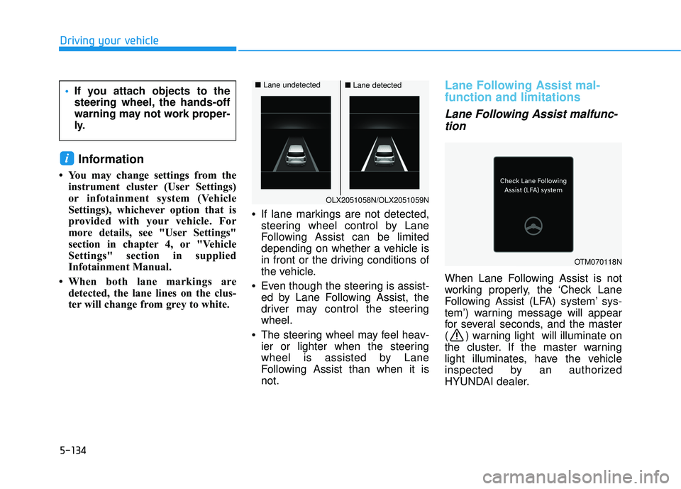 HYUNDAI PALISADE 2022 Owners Manual 5-134
Driving your vehicle
Information
• You may change settings from theinstrument cluster (User Settings)
or infotainment system (Vehicle
Settings), whichever option that is
provided with your veh HYUNDAI PALISADE 2022 Owners Manual 5-134
Driving your vehicle
Information
• You may change settings from theinstrument cluster (User Settings)
or infotainment system (Vehicle
Settings), whichever option that is
provided with your veh