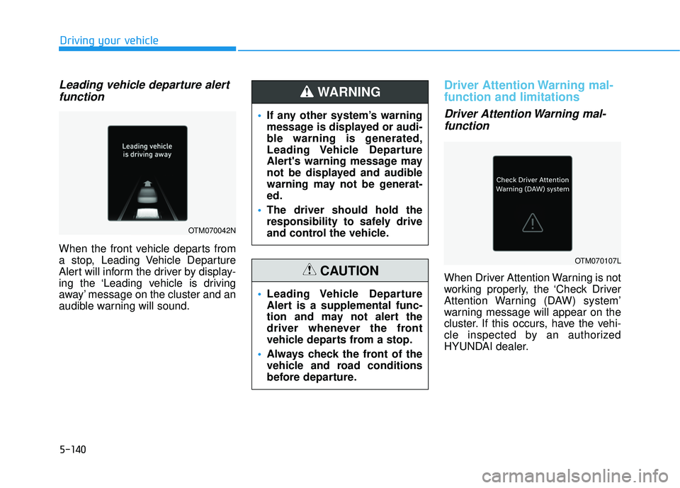 HYUNDAI PALISADE 2022 Owners Manual 5-140
Driving your vehicle
Leading vehicle departure alertfunction
When the front vehicle departs from
a stop, Leading Vehicle Departure
Alert will inform the driver by display-
ing the ‘Leading veh HYUNDAI PALISADE 2022 Owners Manual 5-140
Driving your vehicle
Leading vehicle departure alertfunction
When the front vehicle departs from
a stop, Leading Vehicle Departure
Alert will inform the driver by display-
ing the ‘Leading veh