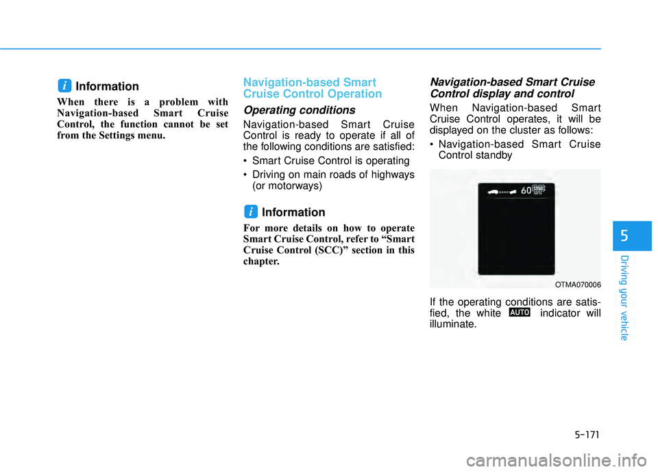 HYUNDAI PALISADE 2022 Owners Manual 5-171
Driving your vehicle
Information
When there is a problem with
Navigation-based Smart Cruise
Control, the function cannot be set
from the Settings menu.
Navigation-based Smart
Cruise Control Oper HYUNDAI PALISADE 2022 Owners Manual 5-171
Driving your vehicle
Information
When there is a problem with
Navigation-based Smart Cruise
Control, the function cannot be set
from the Settings menu.
Navigation-based Smart
Cruise Control Oper