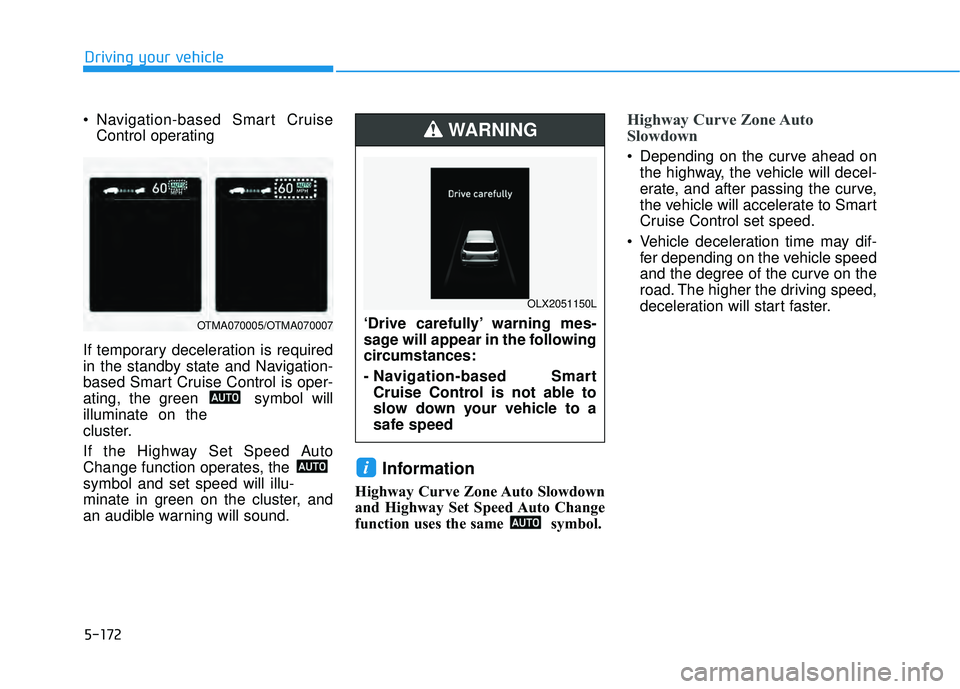 HYUNDAI PALISADE 2022 Owners Manual 5-172
Navigation-based Smart CruiseControl operating
If temporary deceleration is required
in the standby state and Navigation-
based Smart Cruise Control is oper-
ating, the green symbol will
illum HYUNDAI PALISADE 2022 Owners Manual 5-172
Navigation-based Smart CruiseControl operating
If temporary deceleration is required
in the standby state and Navigation-
based Smart Cruise Control is oper-
ating, the green symbol will
illum