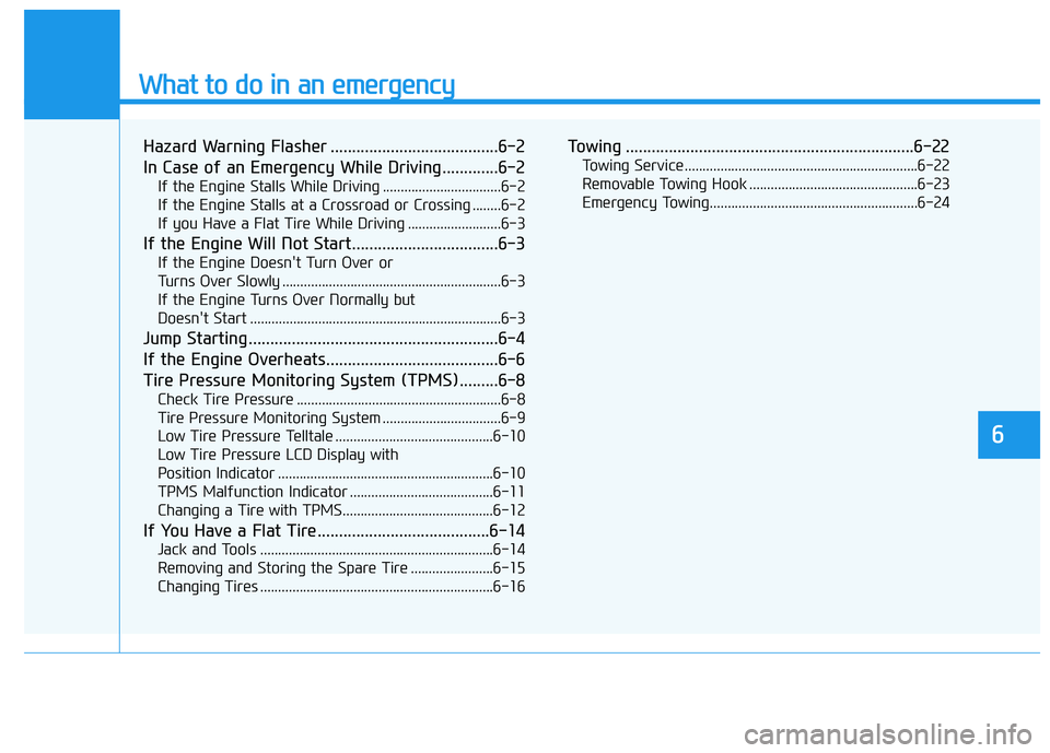 HYUNDAI PALISADE 2022  Owners Manual What to do in an emergency
6
Hazard Warning Flasher .......................................6-2
In Case of an Emergency While Driving.............6-2
If the Engine Stalls While Driving ................