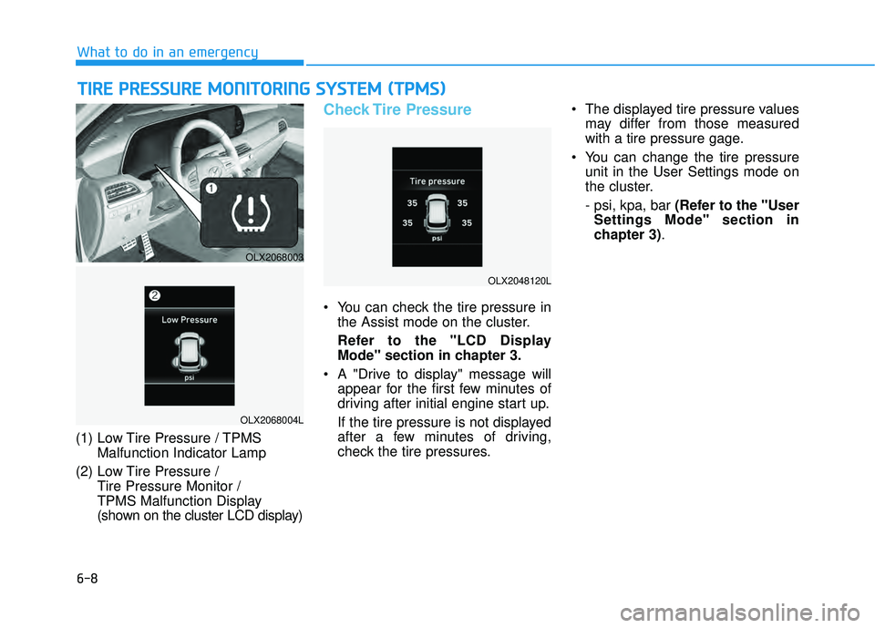 HYUNDAI PALISADE 2022 Owners Manual 6-8
What to do in an emergency
(1) Low Tire Pressure / TPMS Malfunction Indicator Lamp
(2) Low Tire Pressure / Tire Pressure Monitor /
TPMS Malfunction Display
(shown on the cluster LCD display)
Che HYUNDAI PALISADE 2022 Owners Manual 6-8
What to do in an emergency
(1) Low Tire Pressure / TPMS Malfunction Indicator Lamp
(2) Low Tire Pressure / Tire Pressure Monitor /
TPMS Malfunction Display
(shown on the cluster LCD display)
Che