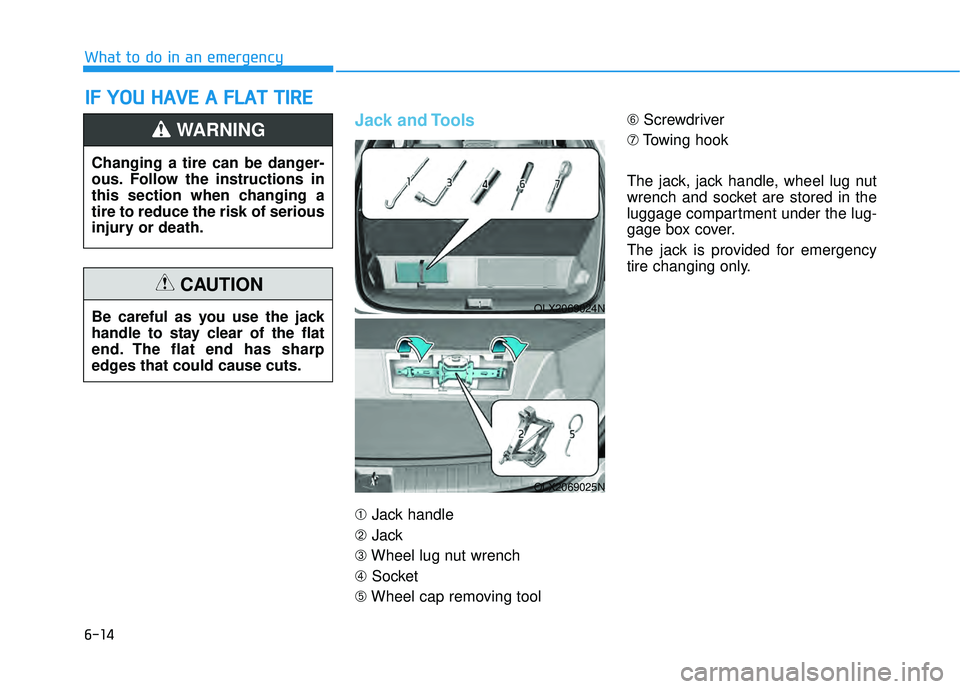 HYUNDAI PALISADE 2022 Owners Manual 6-14
What to do in an emergency
Jack and Tools
➀Jack handle
➁ Jack
➂ Wheel lug nut wrench
➃ Socket
➄ Wheel cap removing tool ➅
Screwdriver
\b Towing hook
The jack, jack handle, wheel lug HYUNDAI PALISADE 2022 Owners Manual 6-14
What to do in an emergency
Jack and Tools
➀Jack handle
➁ Jack
➂ Wheel lug nut wrench
➃ Socket
➄ Wheel cap removing tool ➅
Screwdriver
\b Towing hook
The jack, jack handle, wheel lug