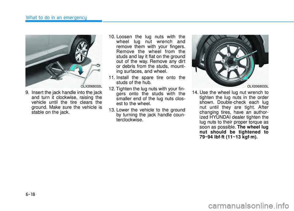 HYUNDAI PALISADE 2022 Owners Manual 6-18
What to do in an emergency
9. Insert the jack handle into the jack and turn it clockwise, raising the
vehicle until the tire clears the
ground. Make sure the vehicle is
stable on the jack. 10. Lo HYUNDAI PALISADE 2022 Owners Manual 6-18
What to do in an emergency
9. Insert the jack handle into the jack and turn it clockwise, raising the
vehicle until the tire clears the
ground. Make sure the vehicle is
stable on the jack. 10. Lo