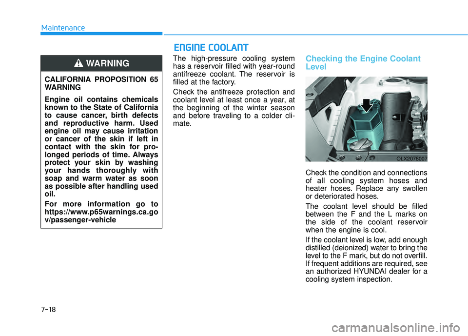 HYUNDAI PALISADE 2022 Owners Manual 7-18
Maintenance
E EN N G GI IN N E E C C O O O OL LA A N N T T
The high-pressure cooling system
has a reservoir filled with year-round
antifreeze coolant. The reservoir is
filled at the factory.
Ch HYUNDAI PALISADE 2022 Owners Manual 7-18
Maintenance
E EN N G GI IN N E E C C O O O OL LA A N N T T
The high-pressure cooling system
has a reservoir filled with year-round
antifreeze coolant. The reservoir is
filled at the factory.
Ch