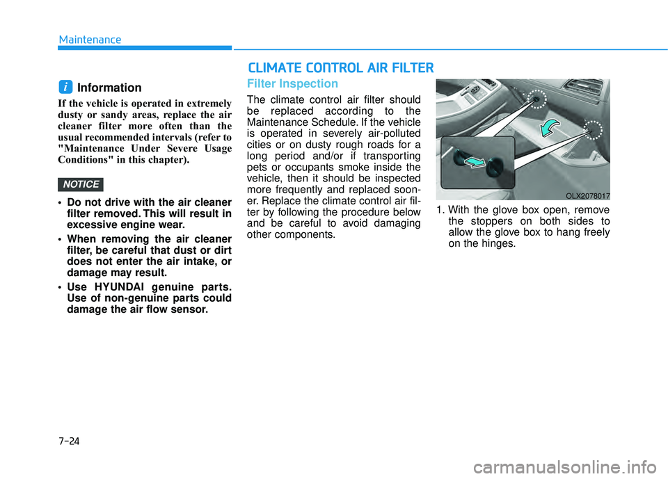 HYUNDAI PALISADE 2022 Owners Manual 7-24
Maintenance
Information
If the vehicle is operated in extremely
dusty or sandy areas, replace the air
cleaner filter more often than the
usual recommended intervals (refer to
"Maintenance Un HYUNDAI PALISADE 2022 Owners Manual 7-24
Maintenance
Information
If the vehicle is operated in extremely
dusty or sandy areas, replace the air
cleaner filter more often than the
usual recommended intervals (refer to
"Maintenance Un