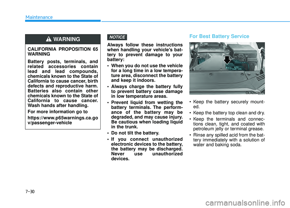 HYUNDAI PALISADE 2022 Owners Manual Always follow these instructions
when handling your vehicles bat-
tery to prevent damage to your
battery:
When you do not use the vehiclefor a long time in a low tempera-
ture area, disconnect the b HYUNDAI PALISADE 2022 Owners Manual Always follow these instructions
when handling your vehicles bat-
tery to prevent damage to your
battery:
When you do not use the vehiclefor a long time in a low tempera-
ture area, disconnect the b
