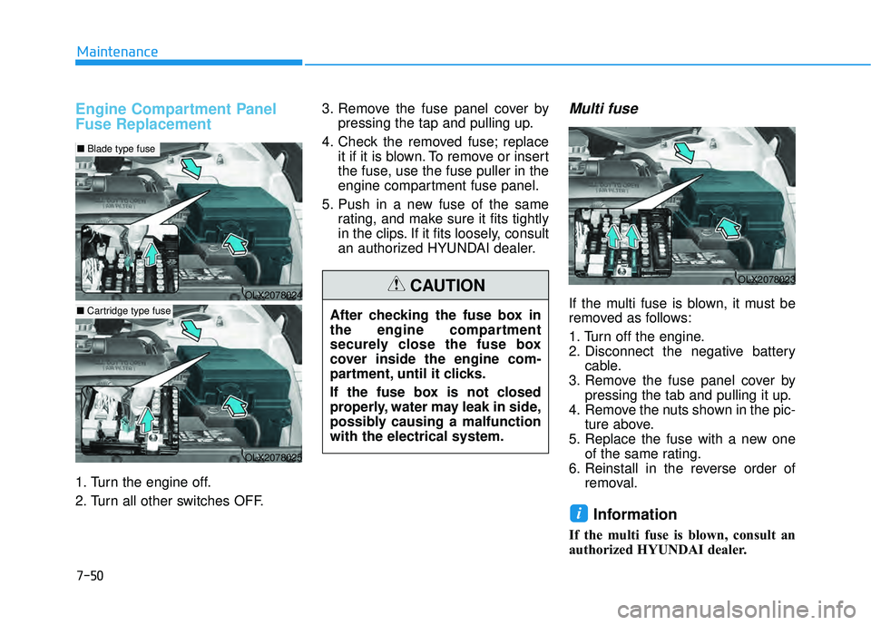 HYUNDAI PALISADE 2022 Owners Manual 7-50
Maintenance
Engine Compartment Panel
Fuse Replacement
1. Turn the engine off.
2. Turn all other switches OFF.3. Remove the fuse panel cover by
pressing the tap and pulling up.
4. Check the remove HYUNDAI PALISADE 2022 Owners Manual 7-50
Maintenance
Engine Compartment Panel
Fuse Replacement
1. Turn the engine off.
2. Turn all other switches OFF.3. Remove the fuse panel cover by
pressing the tap and pulling up.
4. Check the remove