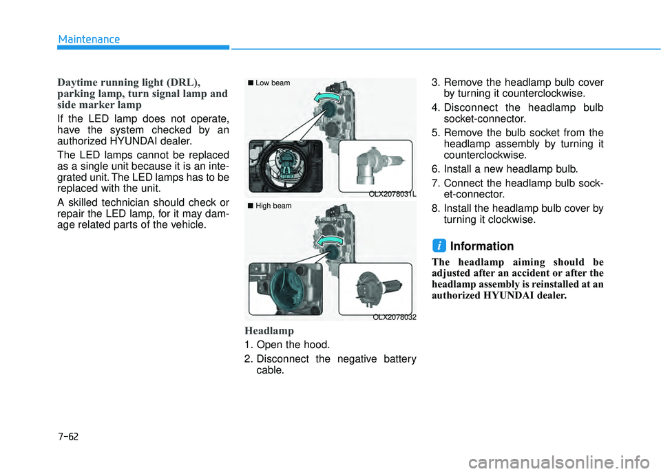 HYUNDAI PALISADE 2022 Owners Manual 7-62
Maintenance
Daytime running light (DRL),
parking lamp, turn signal lamp and
side marker lamp
If the LED lamp does not operate,
have the system checked by an
authorized HYUNDAI dealer.
The LED lam HYUNDAI PALISADE 2022 Owners Manual 7-62
Maintenance
Daytime running light (DRL),
parking lamp, turn signal lamp and
side marker lamp
If the LED lamp does not operate,
have the system checked by an
authorized HYUNDAI dealer.
The LED lam