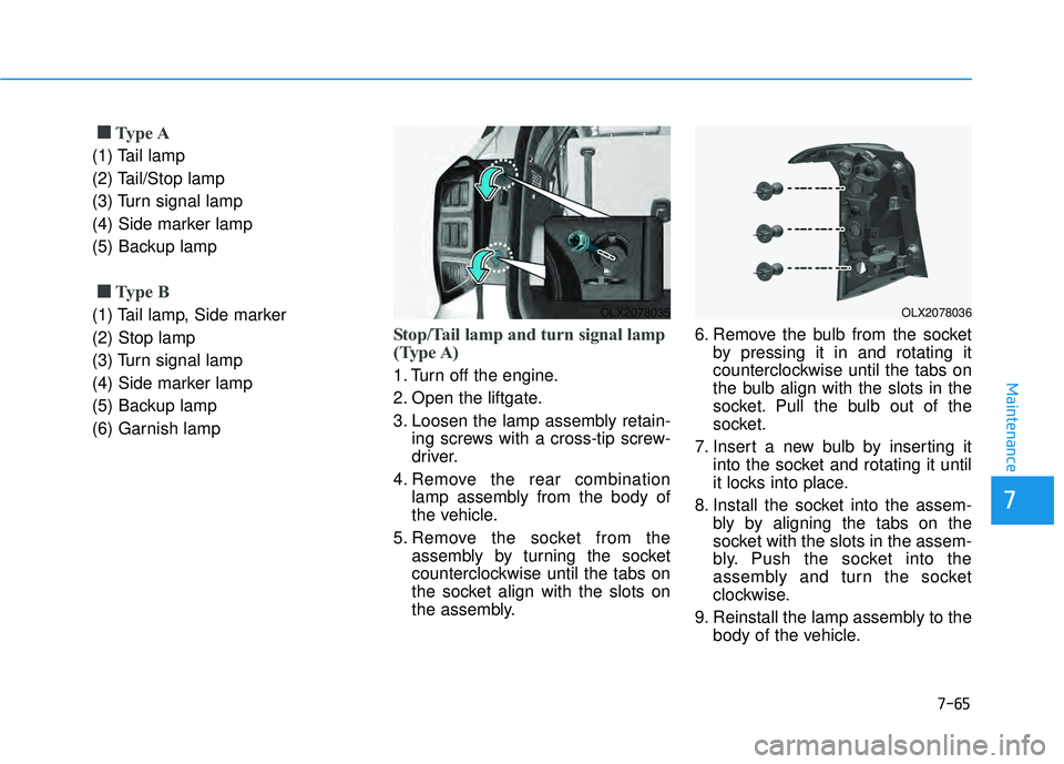 HYUNDAI PALISADE 2022 Owners Manual 7-65
7
Maintenance
■ ■Type A
(1) Tail lamp
(2) Tail/Stop lamp
(3) Turn signal lamp
(4) Side marker lamp
(5) Backup lamp
■ ■Type B
(1) Tail lamp, Side marker
(2) Stop lamp
(3) Turn signal lamp
HYUNDAI PALISADE 2022 Owners Manual 7-65
7
Maintenance
■ ■Type A
(1) Tail lamp
(2) Tail/Stop lamp
(3) Turn signal lamp
(4) Side marker lamp
(5) Backup lamp
■ ■Type B
(1) Tail lamp, Side marker
(2) Stop lamp
(3) Turn signal lamp