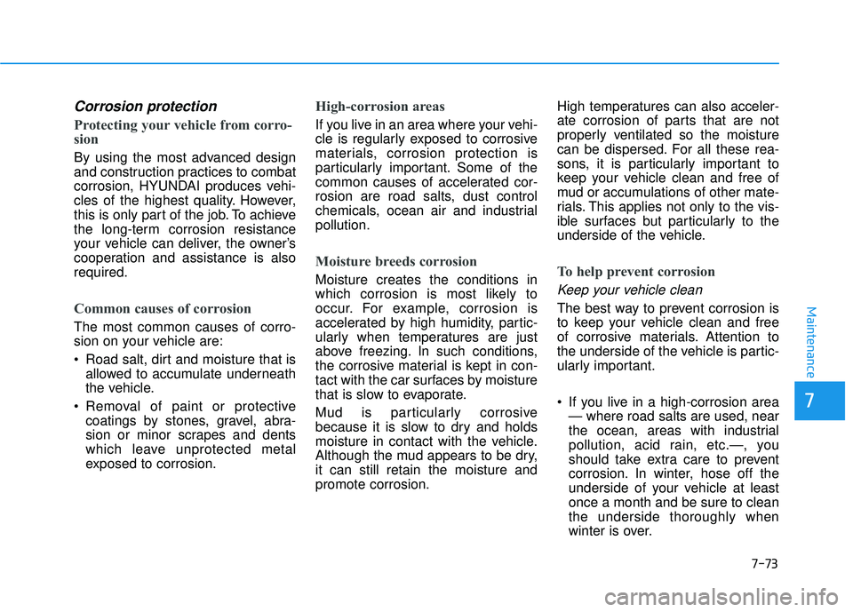 HYUNDAI PALISADE 2022 Owners Manual 7-73
7
Maintenance
Corrosion protection
Protecting your vehicle from corro-
sion
By using the most advanced design
and construction practices to combat
corrosion, HYUNDAI produces vehi-
cles of the hi HYUNDAI PALISADE 2022 Owners Manual 7-73
7
Maintenance
Corrosion protection
Protecting your vehicle from corro-
sion
By using the most advanced design
and construction practices to combat
corrosion, HYUNDAI produces vehi-
cles of the hi
