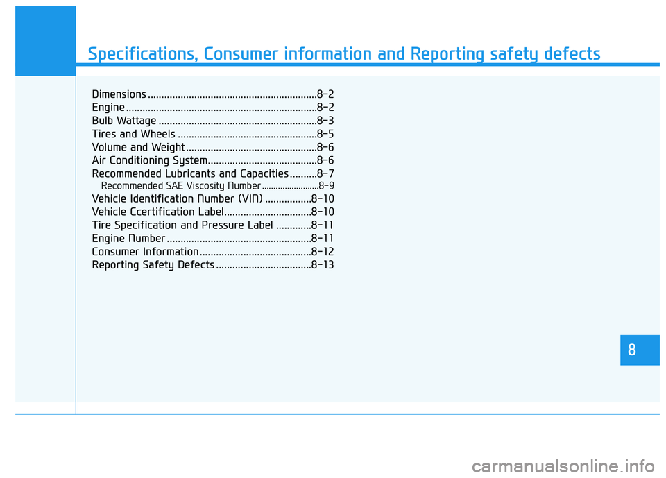 HYUNDAI PALISADE 2022  Owners Manual 888
Specifications & Consumer information
8
Specifications, Consumer information and Reporting safety defects
8
Dimensions ..............................................................8-2
Engine ....