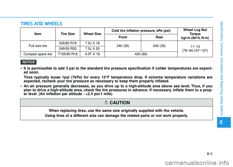 HYUNDAI PALISADE 2022 Owners Manual T TI IR R E ES S A A N N D D W W H HE EE EL LS S
8-5
88
Specifications, Consumer information and Reporting safety defects
• It is permissible to add 3 psi to the standard tire pressure specifica HYUNDAI PALISADE 2022 Owners Manual T TI IR R E ES S A A N N D D W W H HE EE EL LS S
8-5
88
Specifications, Consumer information and Reporting safety defects
• It is permissible to add 3 psi to the standard tire pressure specifica