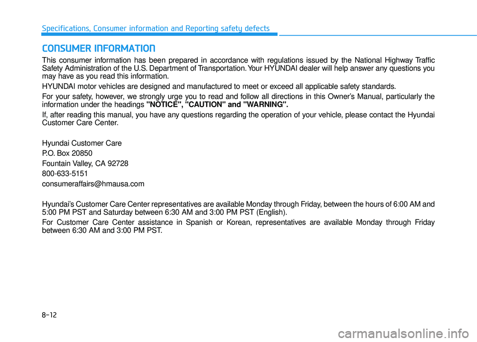 HYUNDAI PALISADE 2022  Owners Manual 8-12
Specifications, Consumer information and Reporting safety defects
C CO O N NS SU U M M E ER R    I IN N F FO O R RM M A AT TI IO O N N
This consumer information has been prepared in accordance wi