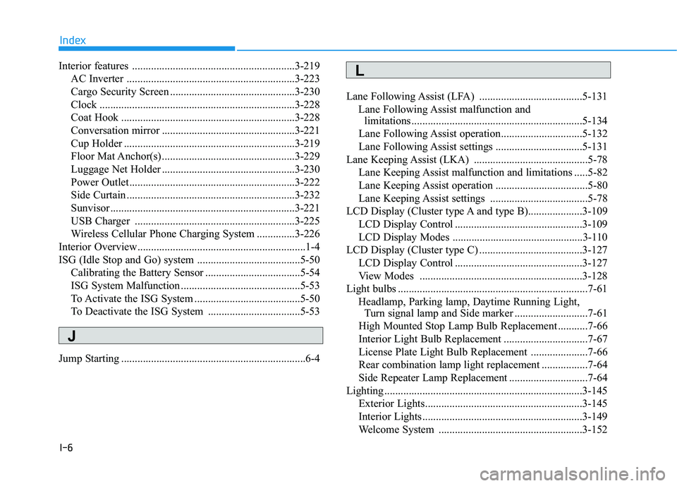 HYUNDAI PALISADE 2022  Owners Manual I-6
Interior features ............................................................3-219AC Inverter ..............................................................3-223
Cargo Security Screen ...........