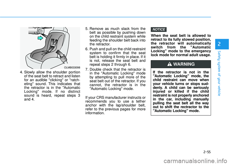 HYUNDAI PALISADE 2022  Owners Manual 2-55
Safety system of your vehicle
2
4. Slowly allow the shoulder portionof the seat belt to retract and listen
for an audible "clicking" or "ratch-
eting" sound. This indicates that
the retractor is 