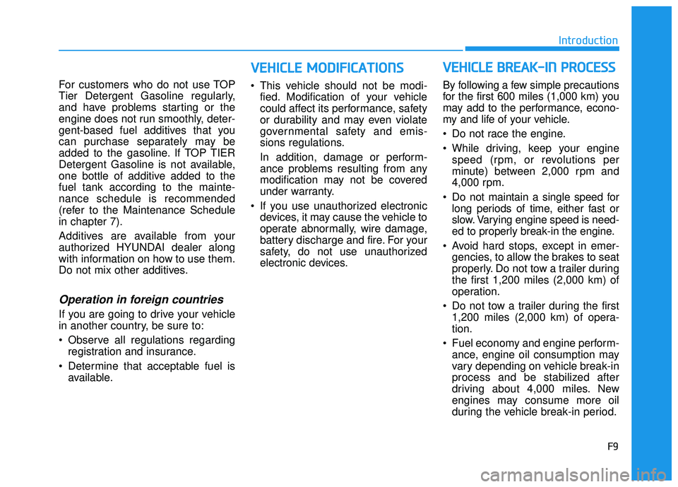 HYUNDAI PALISADE 2022 Owners Manual F9
Introduction
For customers who do not use TOP
Tier Detergent Gasoline regularly,
and have problems starting or the
engine does not run smoothly, deter-
gent-based fuel additives that you
can purcha HYUNDAI PALISADE 2022 Owners Manual F9
Introduction
For customers who do not use TOP
Tier Detergent Gasoline regularly,
and have problems starting or the
engine does not run smoothly, deter-
gent-based fuel additives that you
can purcha