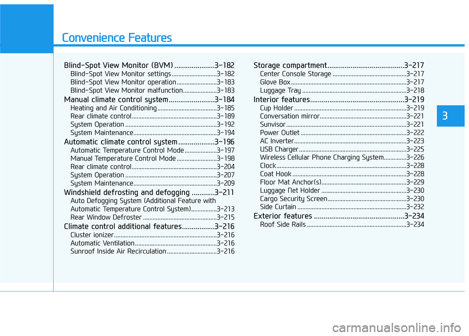 HYUNDAI PALISADE 2022 Owners Manual Convenience Features
Blind-Spot View Monitor (BVM) .....................3-182
Blind-Spot View Monitor settings ............................3-182
Blind-Spot View Monitor operation ..................... HYUNDAI PALISADE 2022 Owners Manual Convenience Features
Blind-Spot View Monitor (BVM) .....................3-182
Blind-Spot View Monitor settings ............................3-182
Blind-Spot View Monitor operation .....................