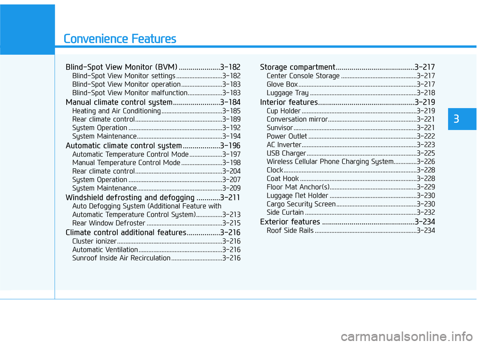 HYUNDAI PALISADE 2022  Owners Manual Convenience Features
Blind-Spot View Monitor (BVM) .....................3-182
Blind-Spot View Monitor settings ............................3-182
Blind-Spot View Monitor operation .....................