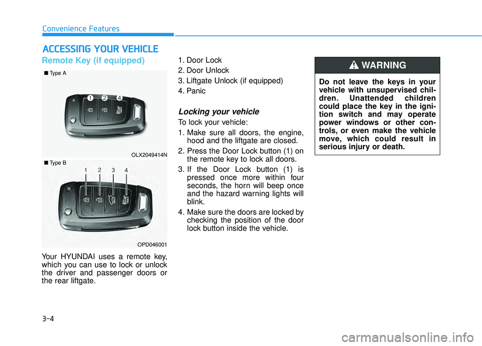 HYUNDAI PALISADE 2022 Owners Manual 3-4
Convenience Features
Remote Key (if equipped)
Your HYUNDAI uses a remote key,
which you can use to lock or unlock
the driver and passenger doors or
the rear liftgate.1. Door Lock
2. Door Unlock
3 HYUNDAI PALISADE 2022 Owners Manual 3-4
Convenience Features
Remote Key (if equipped)
Your HYUNDAI uses a remote key,
which you can use to lock or unlock
the driver and passenger doors or
the rear liftgate.1. Door Lock
2. Door Unlock
3