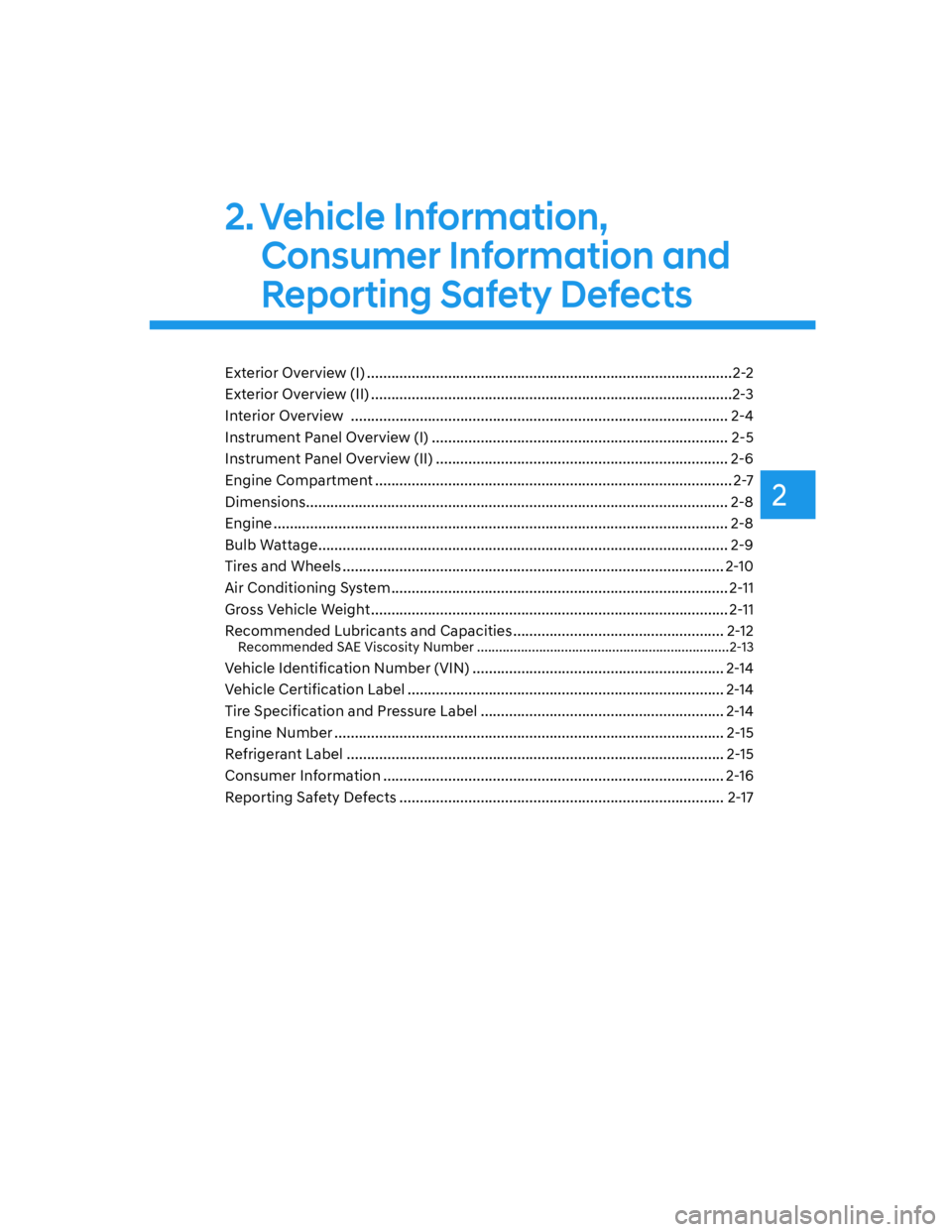 HYUNDAI SANTA CRUZ 2022  Owners Manual 2
2. Vehicle  Information, 
Consumer Information and 
Reporting Safety Defects
Exterior Overview (I) ..........................................................................................2-2
Exter